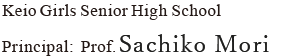 Keio Girls Senior High School Principal: Prof.Chikako Suzuki